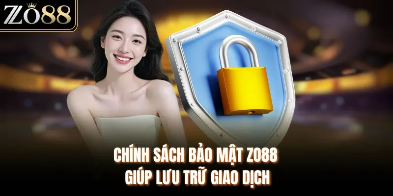 Chính sách bảo mật ZO88 giúp lưu trữ giao dịch