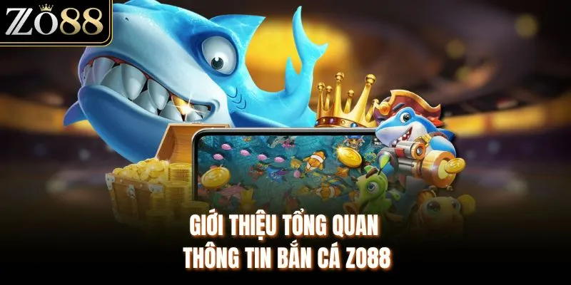 Giới thiệu tổng quan thông tin Bắn cá ZO88