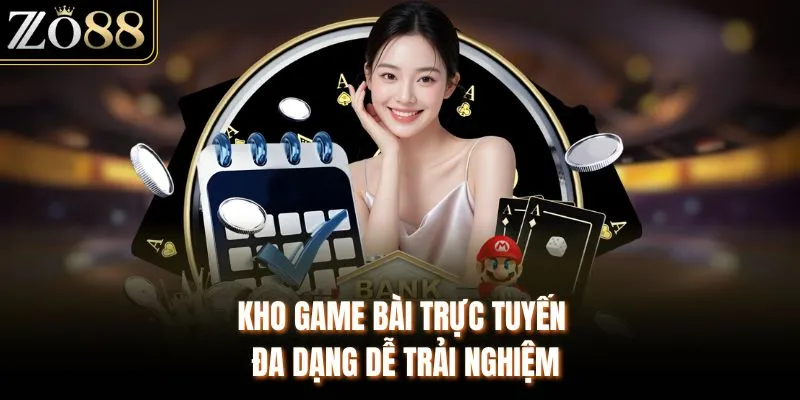 Kho game bài trực tuyến đa dạng dễ trải nghiệm