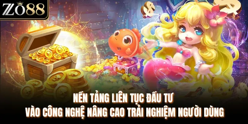 Nền tảng liên tục đầu tư vào công nghệ nâng cao trải nghiệm người dùng