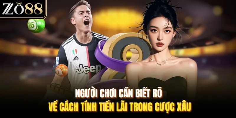 Người chơi cần biết rõ về cách tính tiền lãi trong cược xâu