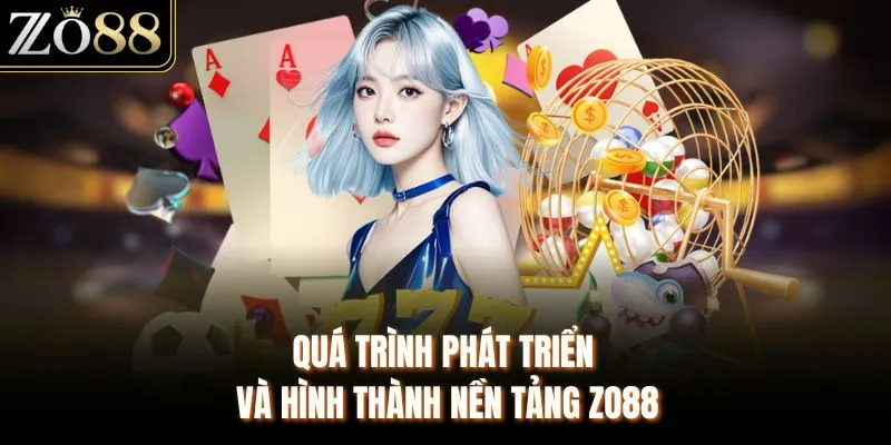 Quá trình phát triển và hình thành nền tảng ZO88