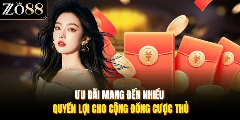 Ưu đãi mang đến nhiều quyền lợi cho cộng đồng cược thủ