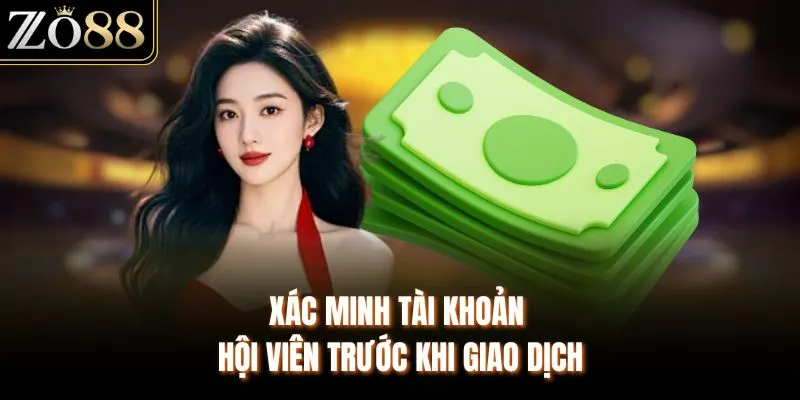 Xác minh tài khoản hội viên trước khi giao dịch 
